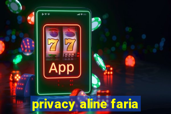 privacy aline faria